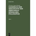 thumbnail image 1 of Handbuch der Geschichte der Griechisch-RÃ¶mischen Philosophie, Theil 1, Handbuch der Geschichte der Griechisch-RÃ¶mischen , (Hardcover), 1 of 1