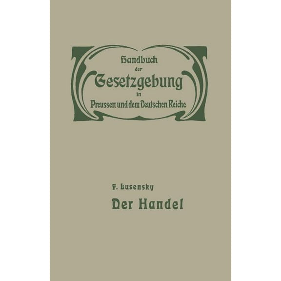 Handbuch der Gesetzgebung In Preussen Un Handel Und Gewerbe: I. Der Handel, Book 1, (Paperback)