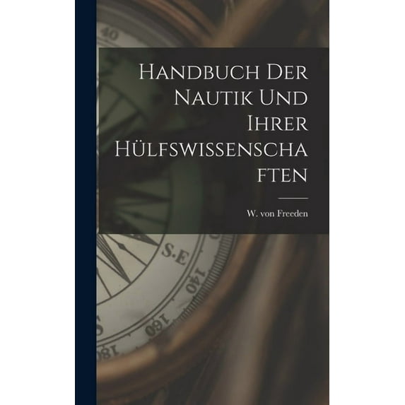 Handbuch der Nautik und ihrer Hülfswissenschaften, (Hardcover)