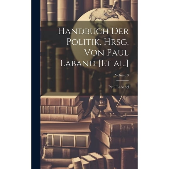 Handbuch der Politik. Hrsg. von Paul Laband [et al.]; Volume 3 (Hardcover)