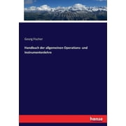 Handbuch der allgemeinen Operations- und Instrumentenlehre, Paperback