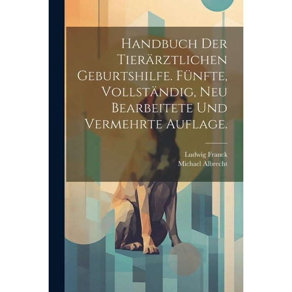 Handbuch der tierärztlichen Geburtshilfe. Fünfte, vollständig, neu bearbeitete und vermehrte Auflage. (Paperback)