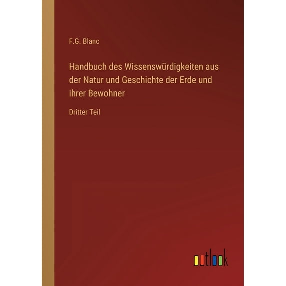 Handbuch des Wissenswürdigkeiten aus der Natur und Geschichte der Erde und ihrer Bewohner : Dritter Teil (Paperback)