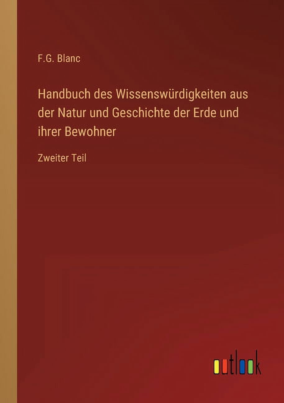 Handbuch des Wissenswürdigkeiten aus der Natur und Geschichte der Erde und ihrer Bewohner : Zweiter Teil (Paperback)