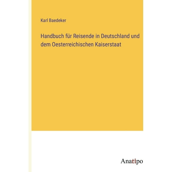 Handbuch für Reisende in Deutschland und dem Oesterreichischen Kaiserstaat (Paperback)