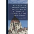 thumbnail image 1 of Handbuch für Reisende in dem Oesterreichischen Kaiserstaate. Erste Abtheilung. Neue Ausgabe. (Hardcover), 1 of 1