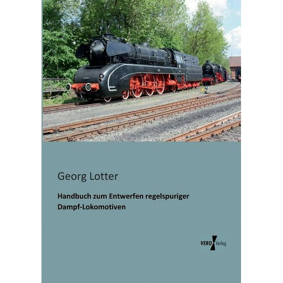 Handbuch Zum Entwerfen Regelspuriger Dampf-Lokomotiven