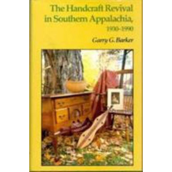 Pre-Owned The Handcraft Revival in Southern Appalachia, 1930-1990: 1930-1990 (Hardcover) 0870497030 9780870497032