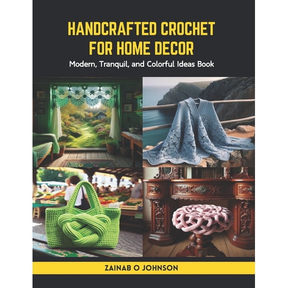 Handcrafted Crochet for Home Decor: Modern, Tranquil, and Colorful Ideas Book (Paperback)