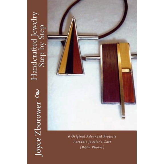 Handcrafted Jewelry Step by Step: 5 Beginner Projects --1 Intermediate Project -- Portable Jeweler's Cart, (Paperback)