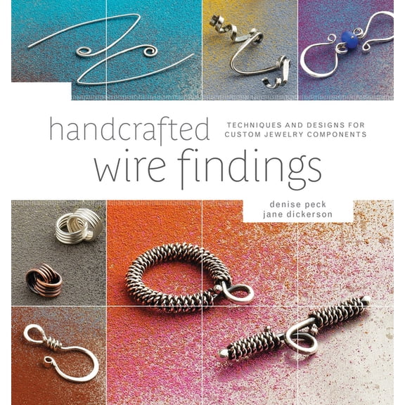 Handcrafted Wire Findings: Techniques and Designs for Custom Jewelry Components, (Paperback)