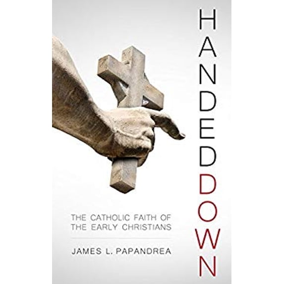 Pre-Owned Handed Down: The Catholic Fait (Paperback) 1941663532 9781941663530