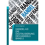 Handel 4.0 Die Digitalisierung des Handels Strategien und Konzepte 2, Paperback