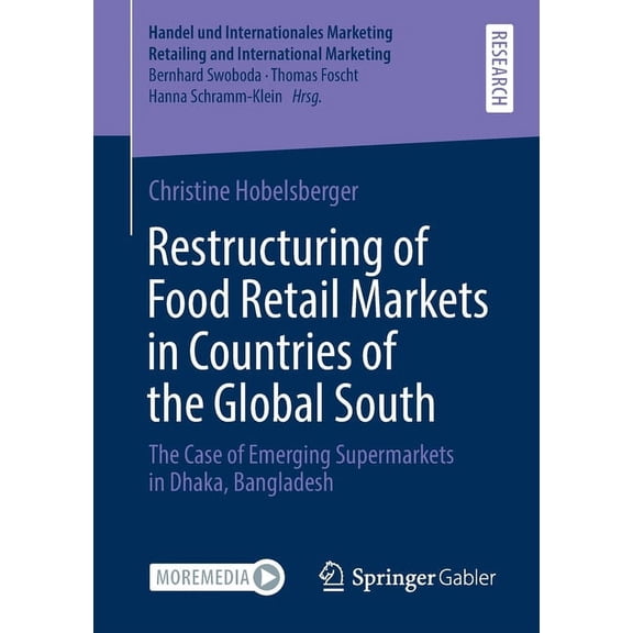 Handel Und Internationales Marketing Ret Restructuring of Food Retail Markets in Countries of the Global South: The Case of Emerging Supermarkets in Dhaka, Bangl, (Paperback)