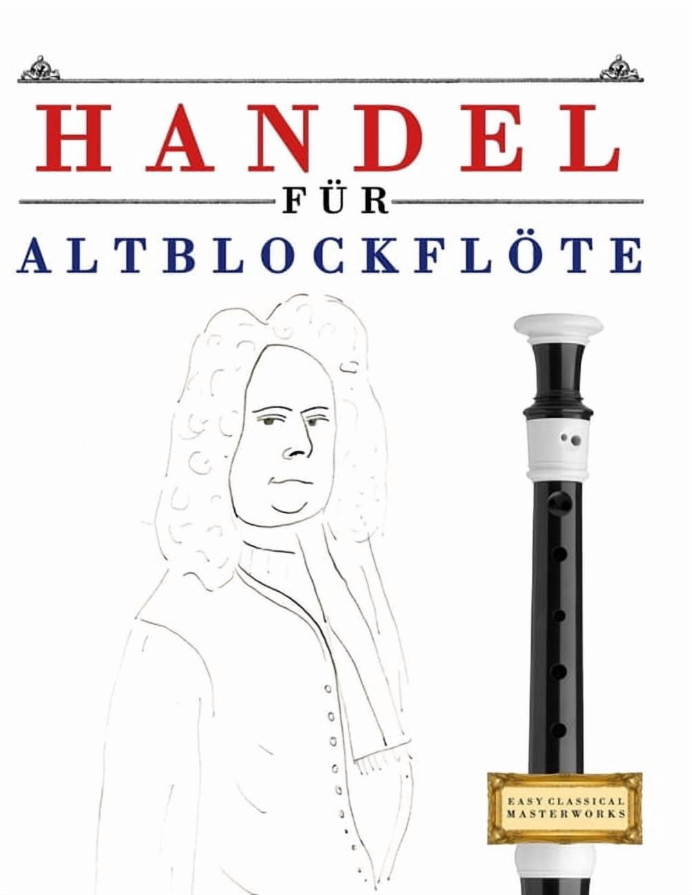 Handel fÃ¼r AltblockflÃ¶te: 10 Leichte StÃ¼cke fÃ¼r AltBlockflÃ¶te AnfÃ¤nger Buch, (Paperback)