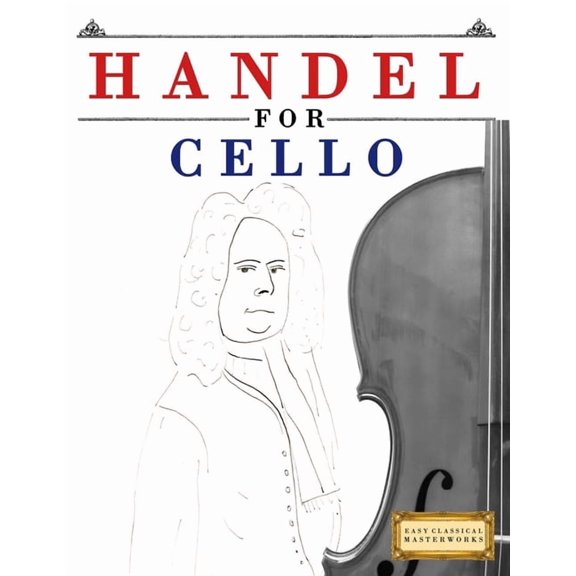 Handel for Cello: 10 Easy Themes for Cello Beginner Book, (Paperback)