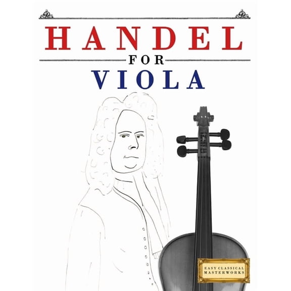 Handel for Viola: 10 Easy Themes for Viola Beginner Book, (Paperback)