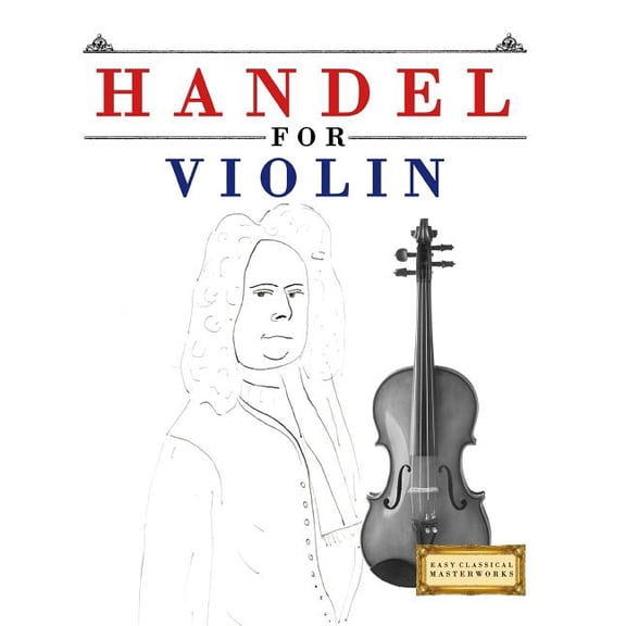 Handel for Violin: 10 Easy Themes for Violin Beginner Book (Paperback) by Easy Classical Masterworks