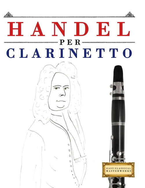 Handel per Clarinetto: 10 Pezzi Facili per Clarinetto Libro per Principianti, (Paperback)
