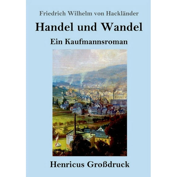 Handel und Wandel (Großdruck) : Ein Kaufmannsroman (Paperback)