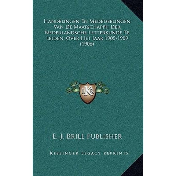 Handelingen En Mededeelingen Van de Maatschappij Der Nederlandsche Letterkunde Te Leiden, Over Het Jaar 1905-1909 (1906) Paperback