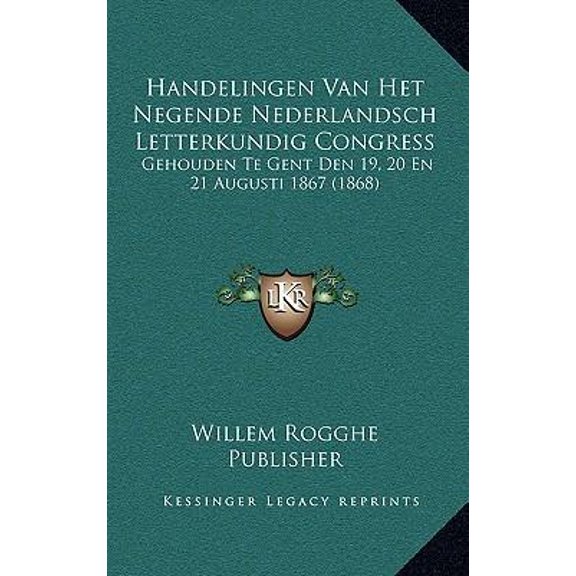Handelingen Van Het Negende Nederlandsch Letterkundig Congress: Gehouden Te Gent Den 19, 20 En 21 Augusti 1867 (1868) Paperback