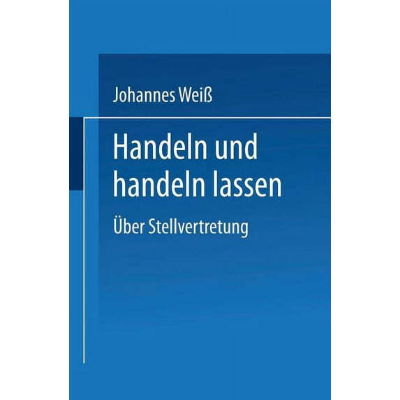 Handeln Und Handeln Lassen: Ãber Stellvertretung, (Paperback)