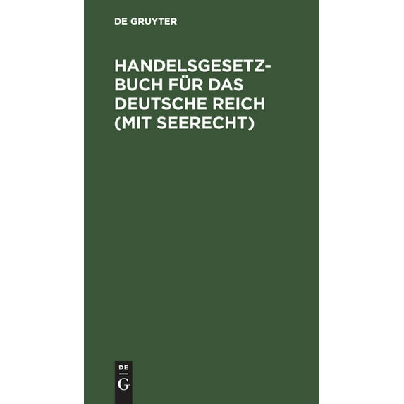 Handelsgesetzbuch Für Das Deutsche Reich (Mit Seerecht): Nebst Einführungsgesetz Je in Alter Und Neuer Fassung. Vergleichende Textausgabe Mit Alphabetischem Sachregister (Hardcover)