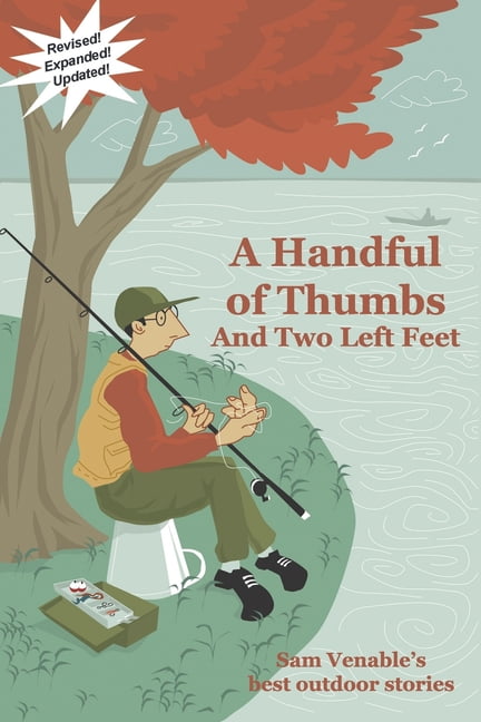 A Handful of Thumbs and Two Left Feet: Sam Venable's best outdoor ...