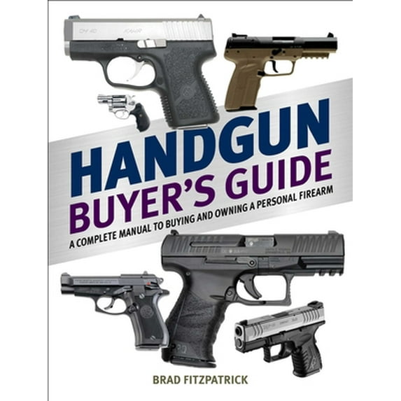 Pre-Owned Handgun Buyer's Guide : A Complete Manual to Buying and Owning a Personal Firearm (Paperback)