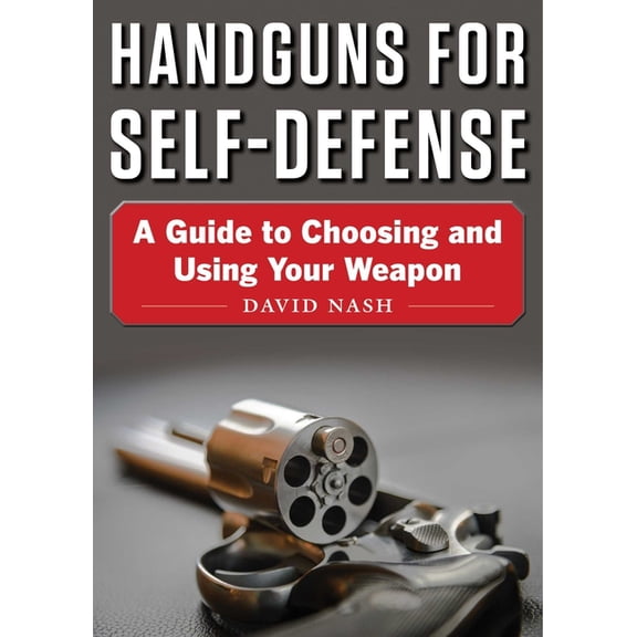 Handguns for Self-Defense : A Guide to Choosing and Using Your Weapon (Paperback)