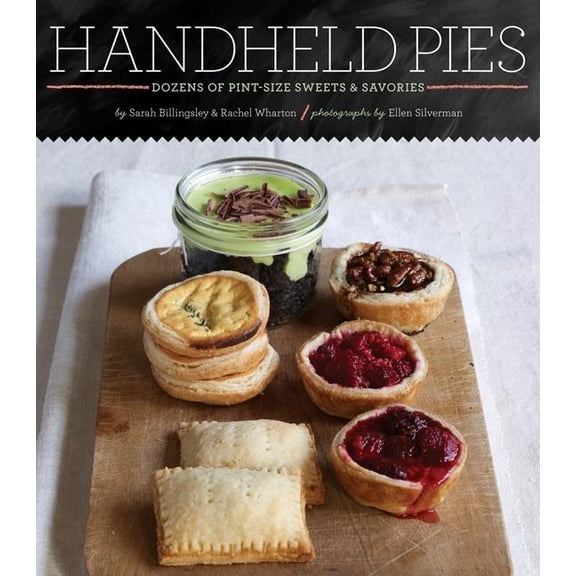 Pre-Owned Handheld Pies: Dozens of Pint-Size Sweets & Savories (Hardcover) 1452102147 9781452102146