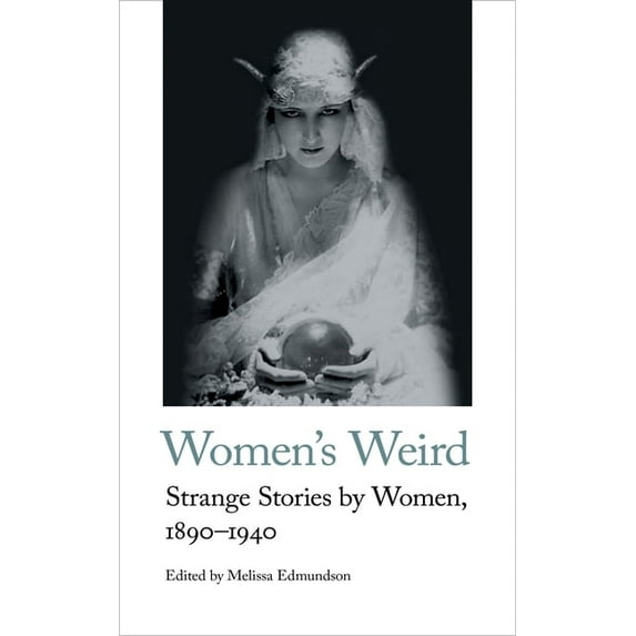 Handheld Weirds Women's Weird: Strange Stories by Women, 1890-1940, Book 1, (Paperback)