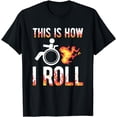 thumbnail image 1 of Handicapped Crippled Amputee Disabled Wheelchair How I Roll T-Shirt, 1 of 3