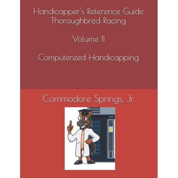 Handicapper's Reference Guide Thoroughbred Racing Volume II Computerized Handicapping, (Paperback)