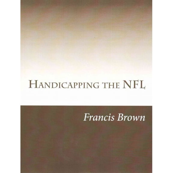 Handicapping the NFL: Win Consistently Year After Year (Paperback)