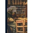thumbnail image 1 of Handicraft for Handy People, by an Amateur Mechanic (Paperback), 1 of 1