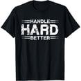 thumbnail image 1 of Handle Hard Better Motivational Graphic Tee Retro Distressed Inspirational Quote T-Shirt for Men and Women Mental Toughness Sports Coaching Apparel, 1 of 6