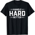 thumbnail image 1 of Handle Hard Better T-Shirt, 1 of 3