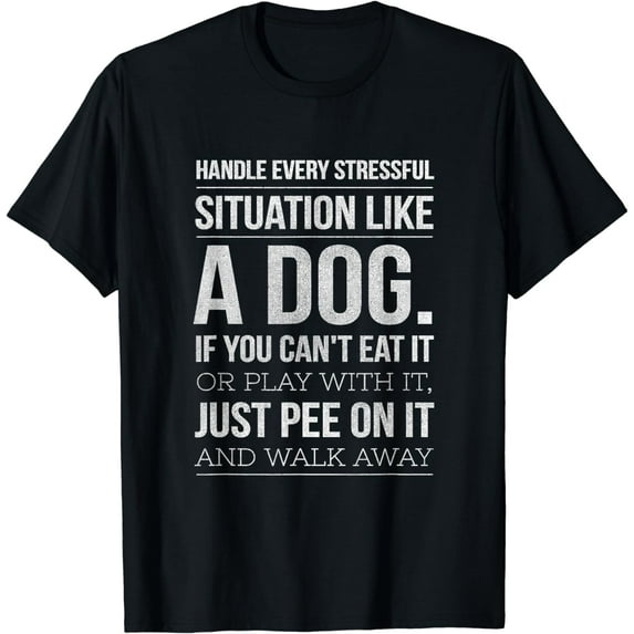 Handle Stress Like A Dog - Dog Lover T-Shirt for Men & Women T-Shirt