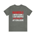 thumbnail image 1 of Handle With Care I Just Dropped My Kid Off At College Funny T-Shirt XS-5XL, 1 of 12