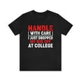 thumbnail image 1 of Handle With Care I Just Dropped My Kid Off At College Funny T-Shirt XS-5XL, 1 of 12
