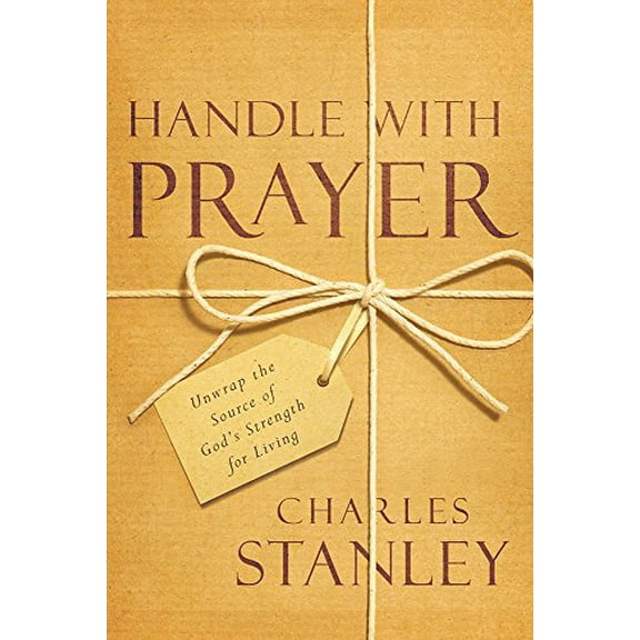 Pre-Owned Handle with Prayer: Unwrap the Source of God's Strength for Living (Paperback) 1434709442 9781434709448