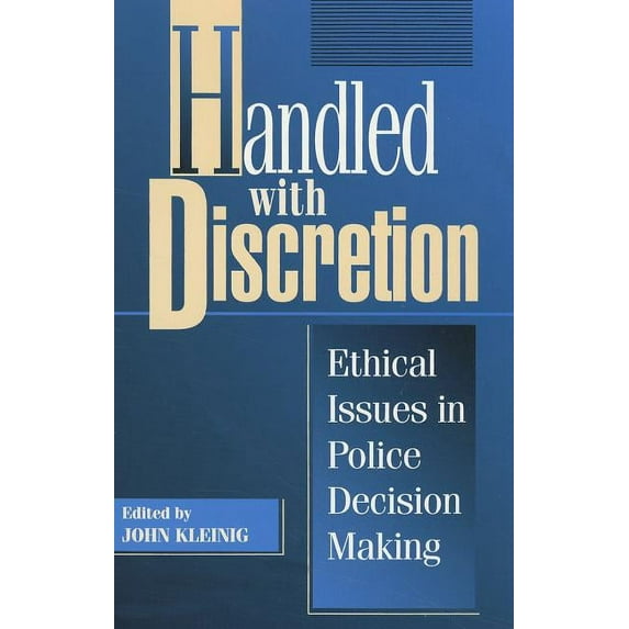 Handled with Discretion : Ethical Issues in Police Decision Making (Paperback)