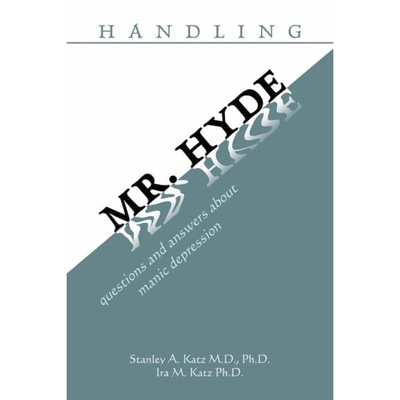 Handling Mr. Hyde: Questions and Answers About Manic Depression, (Paperback)