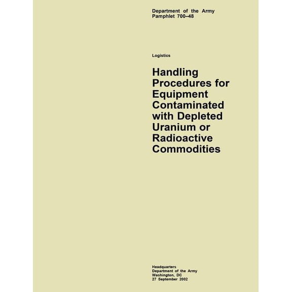 Handling Procedures for Equipment Contaminated with Depleted Uranium or Radioactive Commodities (Paperback)