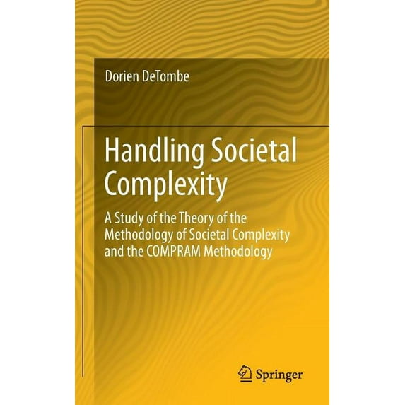 Handling Societal Complexity: A Study of the Theory of the Methodology of Societal Complexity and the Compram Methodolog, (Hardcover)