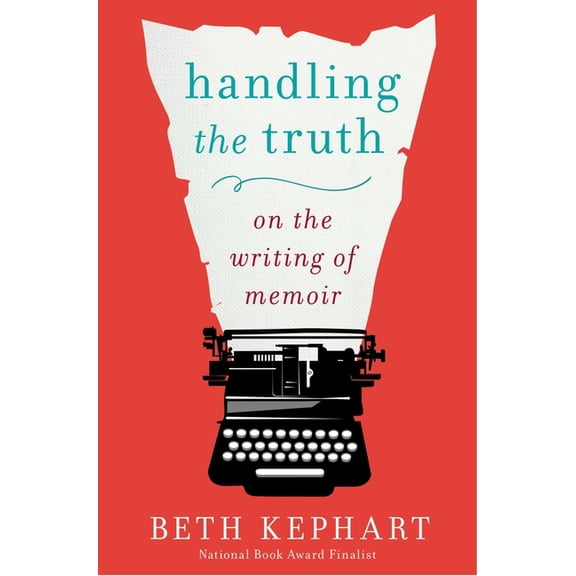 Handling the Truth: On the Writing of Memoir, (Paperback)