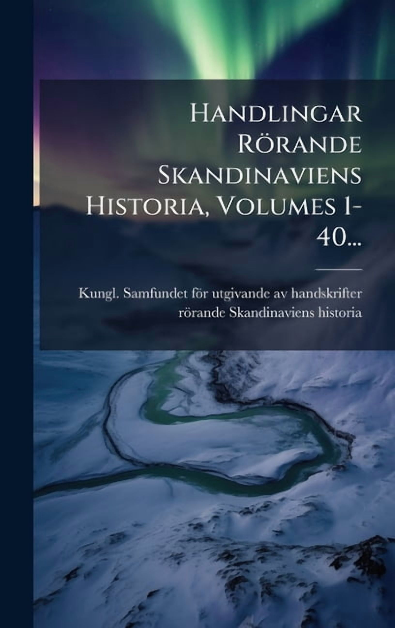 handlingar-r-rande-skandinaviens-historia-volumes-1-40-hardcover