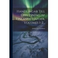 thumbnail image 1 of Handlingar Till Upplysning Af Finlands Häfder, Volumes 1-2... (Paperback), 1 of 1